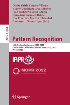 portada Pattern Recognition: 14th Mexican Conference, McPr 2022, Ciudad Juárez, Mexico, June 22-25, 2022, Proceedings (en Inglés)