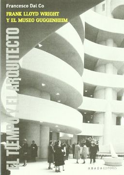 portada Frank Lloyd Wright y el Museo Guggenheim: El Tiempo y el Arquitecto (Lecturas de Arquitectura)