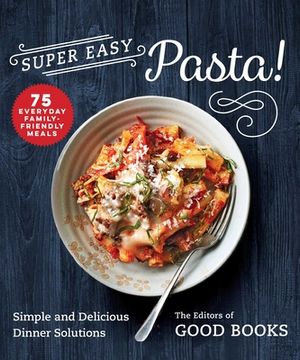 portada Super Easy Pasta!: Simple and Delicious Dinner Solutions (en Inglés)