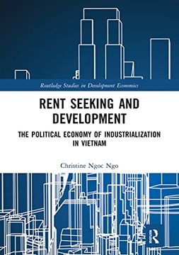 portada Rent Seeking and Development: The Political Economy of Industrialization in Vietnam. (Routledge Studies in Development Economics) (en Inglés)