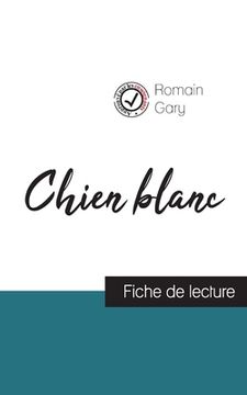 portada Chien blanc de Romain Gary (fiche de lecture et analyse complète de l'oeuvre) (en Francés)