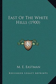 portada east of the white hills (1900) (en Inglés)