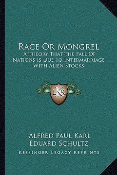 portada race or mongrel: a theory that the fall of nations is due to intermarriage with alien stocks