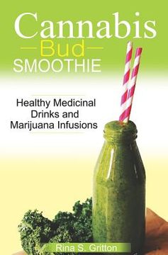 portada Cannabis Bud Smoothie: Healthy Medicinal Drinks and Marijuana Infusions (en Inglés)