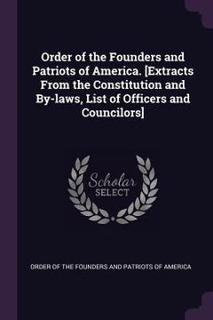 portada Order of the Founders and Patriots of America. [Extracts From the Constitution and By-laws, List of Officers and Councilors] (en Inglés)