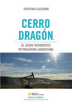 portada Cerro Dragón - el Gran Yacimiento Petrolífero Argentino