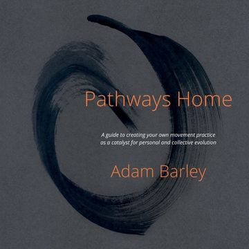 portada Pathways Home: A Guide to Creating Your own Movement Practice as a Catalyst for Personal and Collective Evolution (en Inglés)