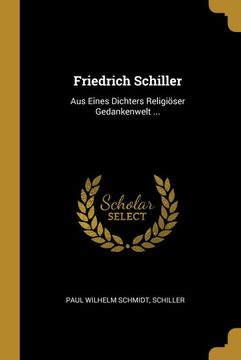 portada Friedrich Schiller: Aus Eines Dichters Religiöser Gedankenwelt. 