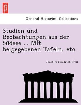 portada Studien Und Beobachtungen Aus Der Su Dsee ... Mit Beigegebenen Tafeln, Etc. (en Alemán)