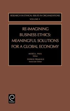 portada re-imagining business ethics: meaningful solutions for a global economy (en Inglés)