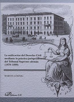 portada La Unificación del Derecho Civil Mediante la Práctica Jurisprudencial del Tribunal Supremo Alemán (1879-1899) (in Spanish)
