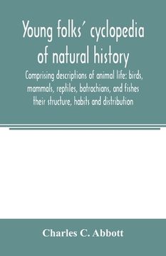 portada Young folks' cyclopedia of natural history. Comprising descriptions of animal life: birds, mammals, reptiles, batrachians, and fishes: their structure (in English)