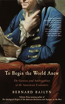 portada To Begin the World Anew: The Genius and Ambiguities of the American Founders (Vintage) 