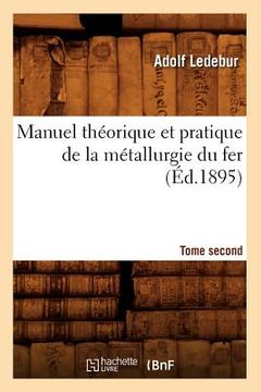 portada Manuel Théorique Et Pratique de la Métallurgie Du Fer. Tome Second (Éd.1895) (en Francés)
