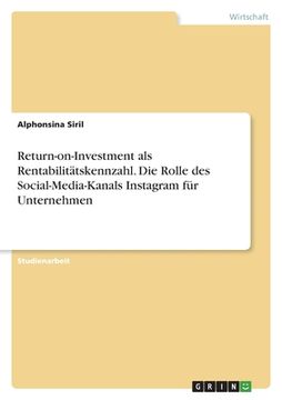 portada Return-on-Investment als Rentabilitätskennzahl. Die Rolle des Social-Media-Kanals Instagram für Unternehmen (en Alemán)
