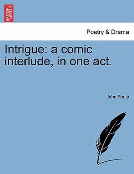 portada intrigue: a comic interlude, in one act. (en Inglés)