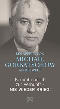 portada Kommt Endlich zur Vernunft - nie Wieder Krieg! Ein Appell von Michail Grobatschow an die Welt (in German)