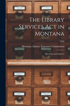 portada The Library Services Act in Montana: Questions and Answers; 1956 (en Inglés)