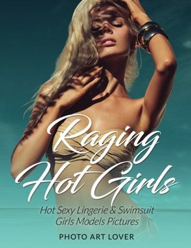 portada Raging hot Girls: Hot Sexy Lingerie & Swimsuit Girls Models Pictures (en Inglés)