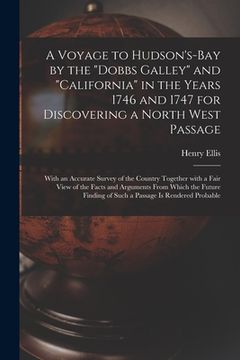 portada A Voyage to Hudson's-Bay by the "Dobbs Galley" and "California" in the Years 1746 and 1747 for Discovering a North West Passage [microform]: With an A (en Inglés)