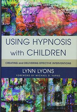 portada Using Hypnosis with Children: Creating and Delivering Effective Interventions