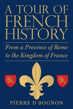 portada A Tour of French History: From a Province of Rome to the Kingdom of France (en Inglés)