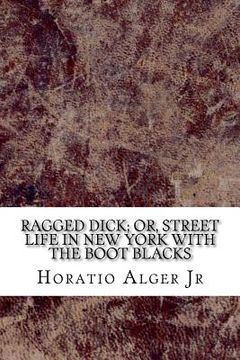 portada Ragged Dick; or, Street Life in New York with the Boot Blacks