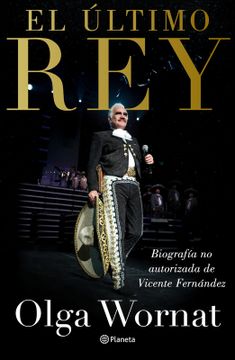 portada El último rey: la biografía no autorizada de Vicente Fernández