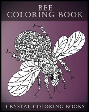 portada Bee Coloring Book For Adults: A Stress Relief Adult Coloring Book Containing 30 Bee Coloring Designs. (in English)