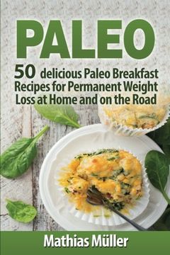 portada Paleo Recipes: 50 delicious Paleo Breakfast Recipes for Permanent Weight Loss at Home and on the Road (Volume 1)