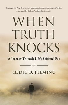 portada When Truth Knocks: A Journey Through Life's Spiritual Fog (en Inglés)