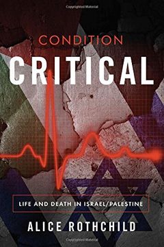 portada Condition Critical: Life & Death in Palestine / Israel