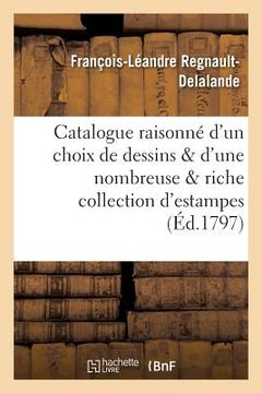 portada Catalogue Raisonné d'Un Choix Précieux de Dessins Et d'Une Nombreuse Et Riche Collection d'Estampes (en Francés)
