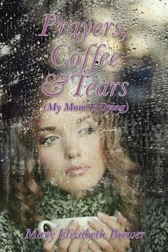 portada Prayers, Coffee and Tears: (My Mom Is Dying) (en Inglés)
