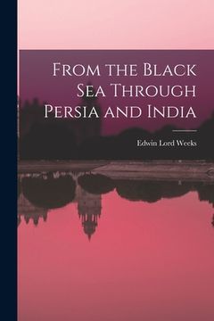 portada From the Black Sea Through Persia and India (en Inglés)