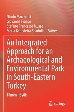 portada An Integrated Approach for an Archaeological and Environmental Park in South-Eastern Turkey: Tilmen Höyük (in English)