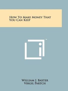 portada how to make money that you can keep (en Inglés)