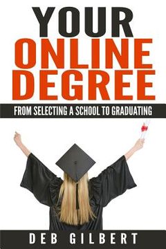 portada Your Online Degree: From Selecting a School to Graduating (en Inglés)