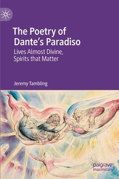 portada The Poetry of Dante's Paradiso: Lives Almost Divine, Spirits That Matter (en Inglés)