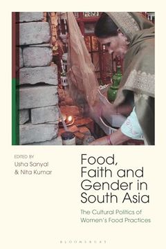 portada Food, Faith and Gender in South Asia: The Cultural Politics of Women's Food Practices (en Inglés)