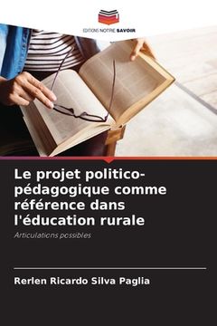 portada Le projet politico-pédagogique comme référence dans l'éducation rurale (en Francés)