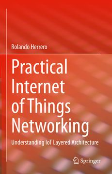 portada Practical Internet of Things Networking: Understanding Iot Layered Architecture (en Inglés)