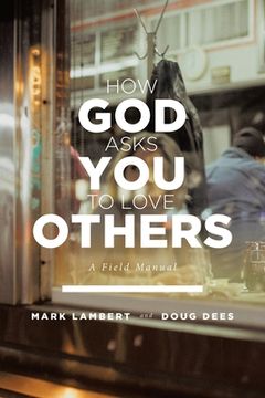 portada How God Asks You To Love Others: A Field Manual (in English)