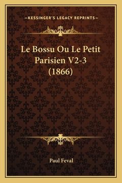 portada Le Bossu Ou Le Petit Parisien V2-3 (1866) (en Francés)