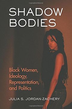 portada Shadow Bodies: Black Women, Ideology, Representation, and Politics