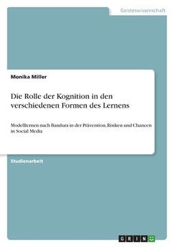 portada Die Rolle der Kognition in den verschiedenen Formen des Lernens: Modelllernen nach Bandura in der Prävention, Risiken und Chancen in Social Media (in German)