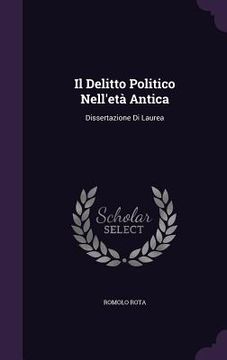 portada Il Delitto Politico Nell'età Antica: Dissertazione Di Laurea (en Inglés)