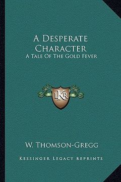 portada a desperate character: a tale of the gold fever (en Inglés)