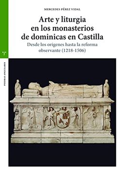 portada Arte y Liturgia en los Monasterios de Dominicas en Castilla. Desde los Orígenes Hasta la Reforma Observante (1218-1506) (Piedras Angulares)