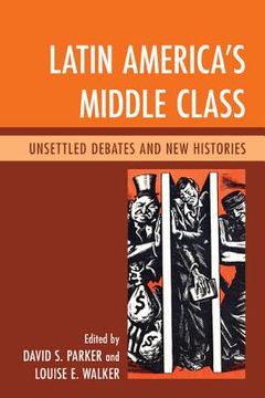 portada latin america's middle class: unsettled debates and new histories (en Inglés)